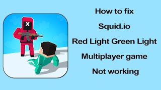 Fix Squid.io - Red Light Green Light Multiplayer game not working on android phone screenshot 2