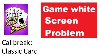 Fix Callbreak Classic Card Game white screen erro | Callbreak Classic Card Game showing white screen screenshot 5