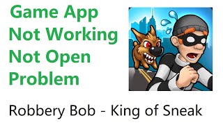 Robbery Bob King of Sneak Game not working not opening not starting not loading problem screenshot 4