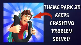 How To Solve Theme Park 3D App Keeps Crashing Problem || Rsha26 Solutions screenshot 3