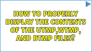 Ubuntu: How to properly display the contents of the utmp,wtmp, and btmp files? screenshot 4